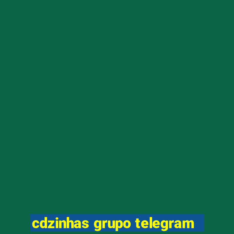 cdzinhas grupo telegram